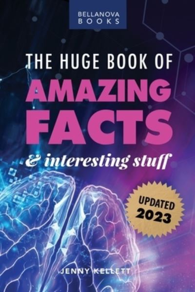 Cover for Jenny Kellett · The Huge Book of Amazing Facts and Interesting Stuff 2023: Mind-Blowing Trivia Facts on Science, Music, History + More for Curious Minds - Amazing Facts (Paperback Book) [7th edition] (2023)