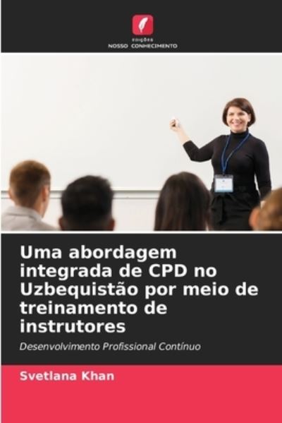 Cover for Svetlana Khan · Uma abordagem integrada de CPD no Uzbequistao por meio de treinamento de instrutores (Paperback Book) (2021)