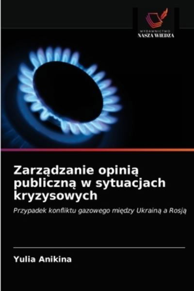 Zarz?dzanie opini? publiczn? w sytuacjach kryzysowych - Yulia Anikina - Books - Wydawnictwo Nasza Wiedza - 9786203281576 - February 3, 2021