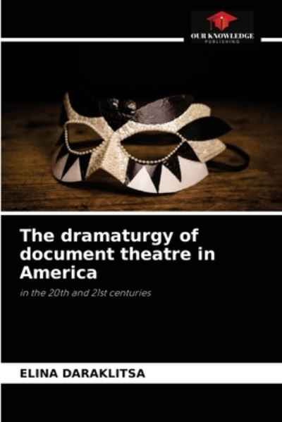 Cover for Elina Daraklitsa · The dramaturgy of document theatre in America (Paperback Book) (2021)