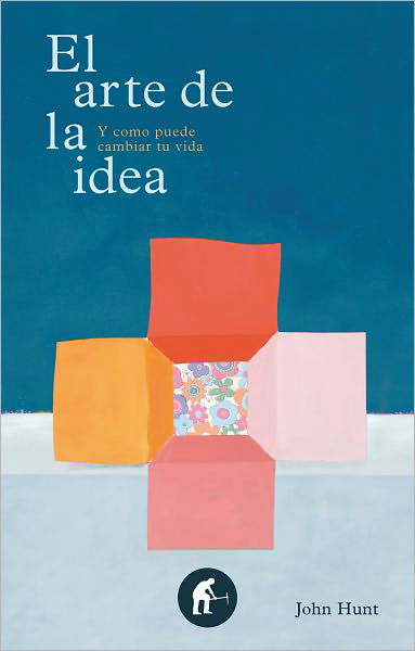 Cover for John Hunt · El Arte De La Idea (Hardcover Book) [Spanish, Tra edition] (2011)