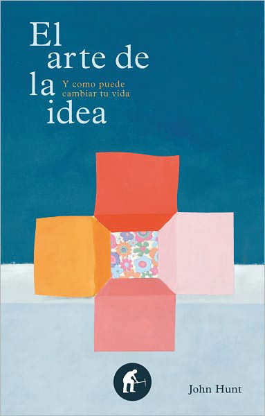 El Arte De La Idea - John Hunt - Books - Urano - 9788492452576 - August 13, 2011