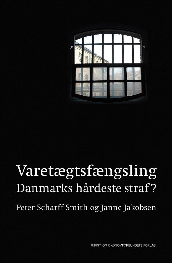 Cover for Peter Scharff Smith &amp; Janne Jakobsen · Varetægtsfængsling (Hardcover Book) [1.º edición] (2017)