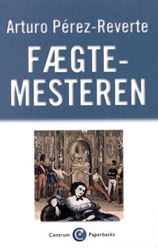 Cover for Arturo Pérez-Reverte · Centrum paperbacks: Fægtemesteren (Taschenbuch) [4. Ausgabe] (2000)