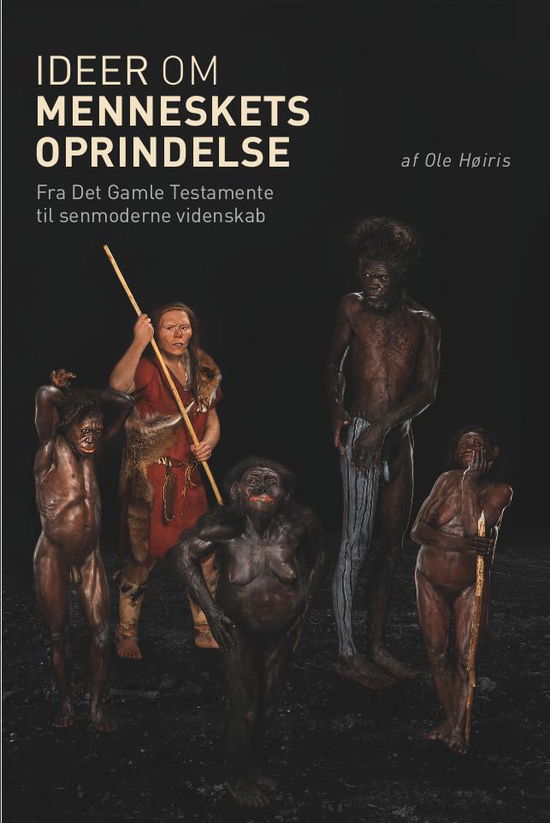 Cover for Ole Høiris · Ideer om menneskets oprindelse (Innbunden bok) [1. utgave] (2016)