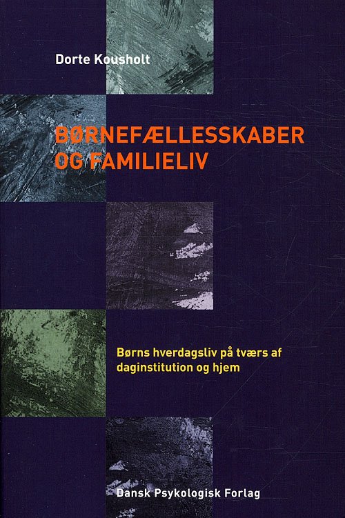 Børnefællesskaber og familieliv - Dorte Kousholt - Böcker - Dansk Psykologisk Forlag - 9788777065576 - 29 april 2011