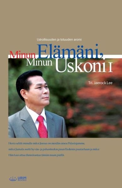 Cover for Lee Jaerock · Minun El m ni, Minun Uskoni &amp;#8544; : My Life, My Faith &amp;#8544; (Pocketbok) [Finnish edition] (2019)