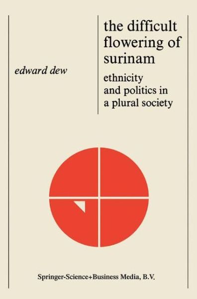 Edward Dew · The Difficult Flowering of Surinam: Ethnicity and Politics in a Plural Society (Paperback Book) (1978)