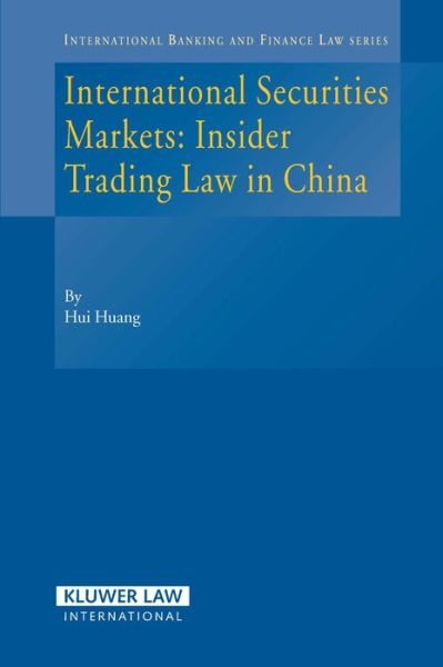Cover for Hui Huang · International Securities Markets: Insider Trading Law in China - International Banking, Finance and Economic Law Series Set (Innbunden bok) (2006)