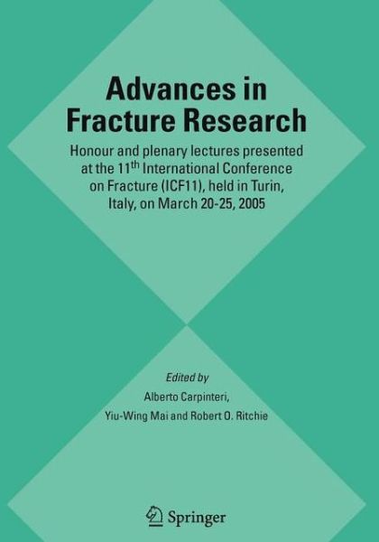 Cover for Alberto Carpinteri · Advances in Fracture Research: Honour and plenary lectures presented at the 11th International Conference on Fracture (ICF11), held in Turin, Italy, on March 20-25, 2005 (Paperback Book) [Softcover reprint of hardcover 1st ed. 2006 edition] (2010)