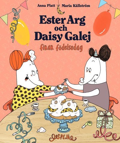 Cover for Anna Platt · Ester Arg &amp; Daisy Galej: Ester Arg &amp; Daisy Galej firar födelsedag (Gebundesens Buch) (2021)