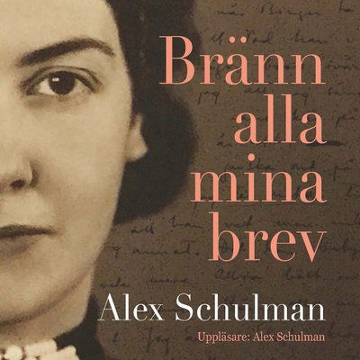 Cover for Alex Schulman · Bränn alla mina brev (MP3-CD) (2018)