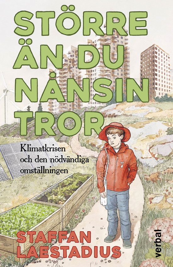 Cover for Staffan Laestadius · Större än du nånsin tror : Klimatkrisen och den nödvändiga omställningen (Bound Book) (2023)