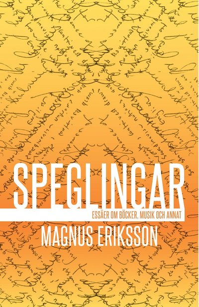 Cover for Magnus Eriksson · Speglingar : essäer om böcker, musik och annat (Paperback Book) (2022)