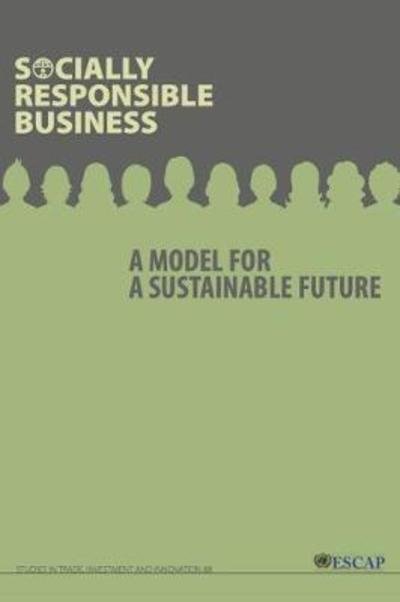 Socially responsible business: a model for a sustainable future - United Nations: Economic and Social Commission for Asia and the Pacific - Bücher - United Nations - 9789211207576 - 30. Mai 2018