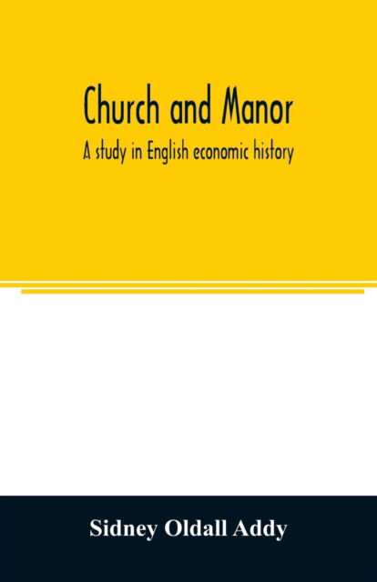 Cover for Sidney Oldall Addy · Church and manor; a study in English economic history (Paperback Bog) (2020)