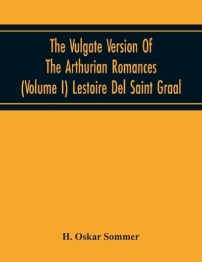 Cover for H Oskar Sommer · The Vulgate Version Of The Arthurian Romances (Volume I) Lestoire Del Saint Graal (Paperback Book) (2020)