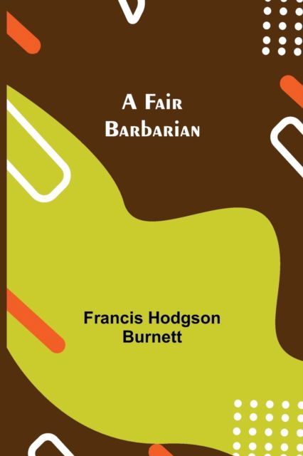 Cover for Francis Hodgson Burnett · A Fair Barbarian (Paperback Book) (2021)