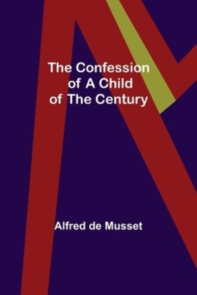 Cover for Alfred de Musset · The Confession of a Child of the Century (Paperback Bog) (2022)