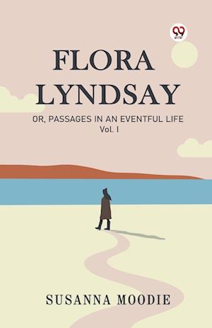 Cover for Susanna Moodie · Flora LyndsayOr, Passages In An Eventful Life Vol. I (Edition1) (Paperback Book) (2025)