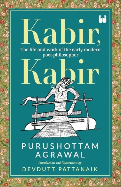 Kabir, Kabir: The life and work of the early modern poet-philosopher - Purushottam Agrawal - Kirjat - Westland Publications Limited - 9789395767576 - keskiviikko 1. marraskuuta 2023