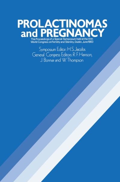 Cover for H S Jacobs · Prolactinomas and Pregnancy: The Proceedings of a Special Symposium held at the XIth World Congress on Fertility and Sterility, Dublin, June 1983 (Paperback Book) [Softcover reprint of the original 1st ed. 1984 edition] (2012)