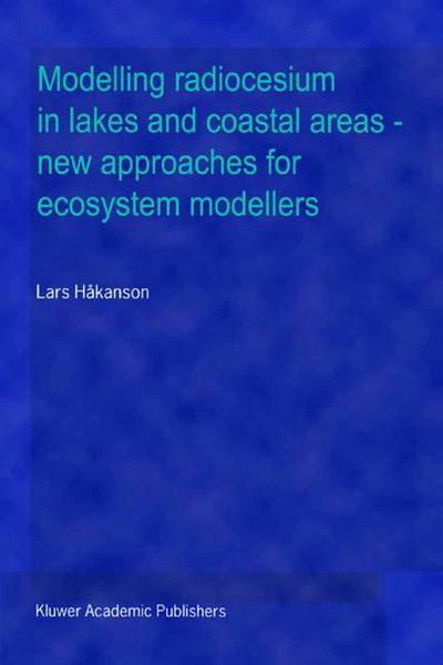 Cover for Lars Hakanson · Modelling radiocesium in lakes and coastal areas - new approaches for ecosystem modellers: A textbook with Internet support (Paperback Book) [Softcover reprint of the original 1st ed. 2002 edition] (2013)