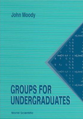 Groups For Undergraduates - John Moody - Livros - World Scientific Publishing Co Pte Ltd - 9789810215576 - 1 de dezembro de 1994