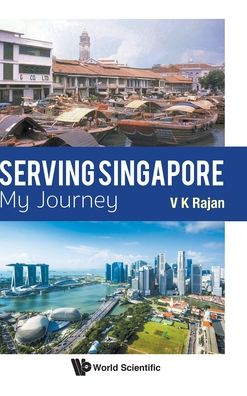 Cover for Rajan, Veluthevar Kanaga (Ministry Of Foreign Affairs, Kingdom Of Bahrain) · Serving Singapore: My Journey (Hardcover Book) (2020)