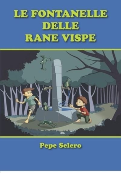 Cover for Pepe Selero · Le fontanelle delle rane vispe: l'acqua e le rane (Paperback Book) (2021)
