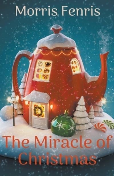 The Miracle of Christmas - Morris Fenris - Books - Morris Fenris - 9798201934576 - September 22, 2021