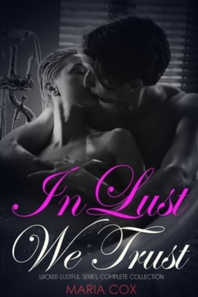 Maria Cox · In Lust We Trust: The Complete Wicked, Lustful Collection (Paperback Book) (2022)