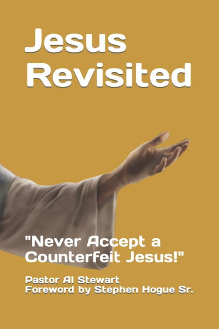 Cover for Pastor Al Stewart · Jesus Revisited: Never Accept a Counterfeit Jesus! (Paperback Book) (2022)