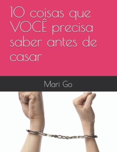 Cover for Mari Go · 10 coisas que VOCE precisa saber antes de casar (Paperback Book) (2021)