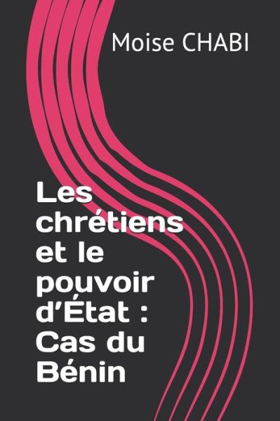 Cover for Moise Chabi · Les chretiens et le pouvoir d'Etat: Cas du Benin (Paperback Book) (2021)