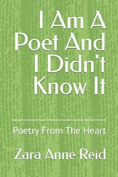 Cover for Zara Anne Reid · I Am A Poet And I Didn't Know It: Poetry From The Heart (Paperback Bog) (2022)