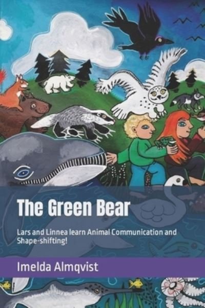 The Green Bear: Lars and Linnea learn Animal Communication and Shape-shifting! - Imelda Almqvist - Books - Independently Published - 9798484832576 - October 9, 2021
