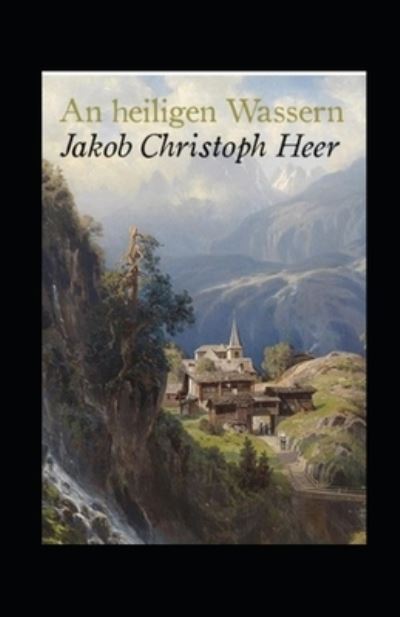 Cover for Jakob Christoph Heer · An heiligen Wassern (Kommentiert) (Paperback Book) (2021)