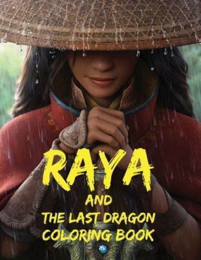 Raya and the Last Dragon Coloring Book: Giant Fantasy Cartoon Coloring Pages for girl's, boy's and all children's - John Williams - Books - Independently Published - 9798519738576 - June 12, 2021