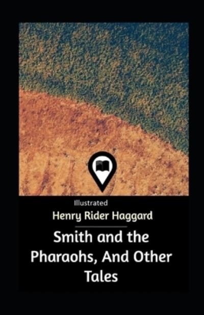 Cover for Sir H Rider Haggard · Smith and the Pharaohs, And Other Tales Illustrated (Pocketbok) (2021)