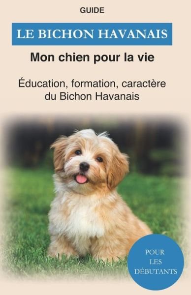 Cover for Mon Chien Pour La Vie Le Guide · Le Bichon Havanais (Paperback Book) (2020)