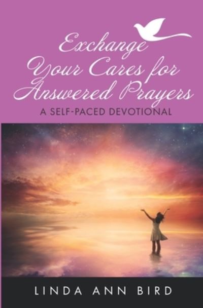 Cover for Linda A Bird · Exchange Your Cares for Answered Prayers (Paperback Book) (2020)