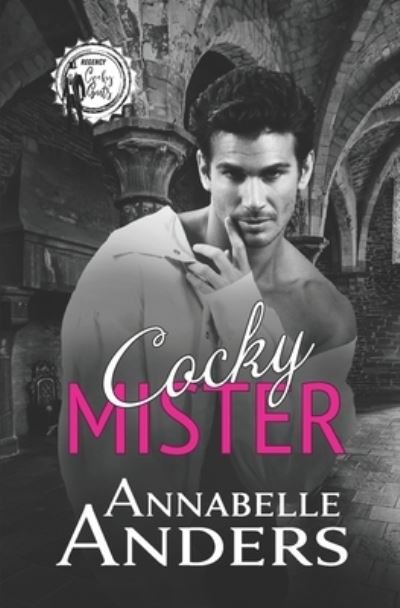 Cocky Mister - Regency Cocky Gents - Annabelle Anders - Books - Independently Published - 9798583069576 - December 18, 2020