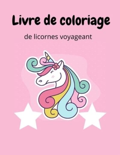 Cover for Koven Arts · Livre de coloriage de licornes voyageant (Paperback Book) (2021)