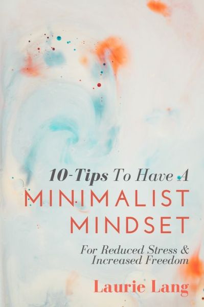 Cover for Laurie Lang · 10-Tips To Have A Minimalist Mindset (Paperback Book) (2020)