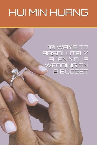 Cover for Hui Min Huang · 10 Ways to Absolutely Plan Your Wedding on a Budget (Pocketbok) (2020)