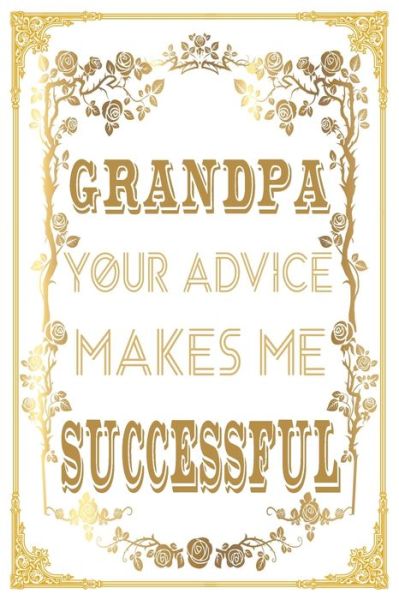 Grandpa Your Advice Makes Me Successful - Ibens Dad - Libros - Independently Published - 9798649655576 - 30 de mayo de 2020