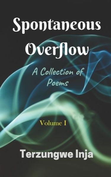 Cover for Terzungwe Inja · Spontaneous Overflow: A Collection of Poems - Volume (Pocketbok) (2020)