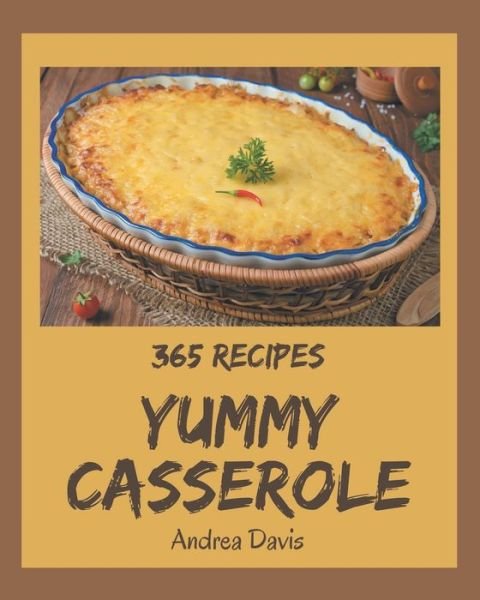 Cover for Andrea Davis · 365 Yummy Casserole Recipes (Taschenbuch) (2020)