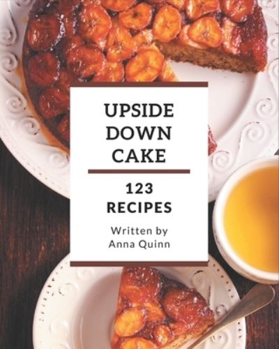 Cover for Anna Quinn · 123 Upside Down Cake Recipes (Paperback Book) (2020)